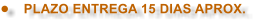 �	PLAZO ENTREGA 15 DIAS APROX.
