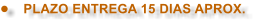 �	PLAZO ENTREGA 15 DIAS APROX.