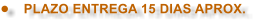 �	PLAZO ENTREGA 15 DIAS APROX.