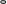 0